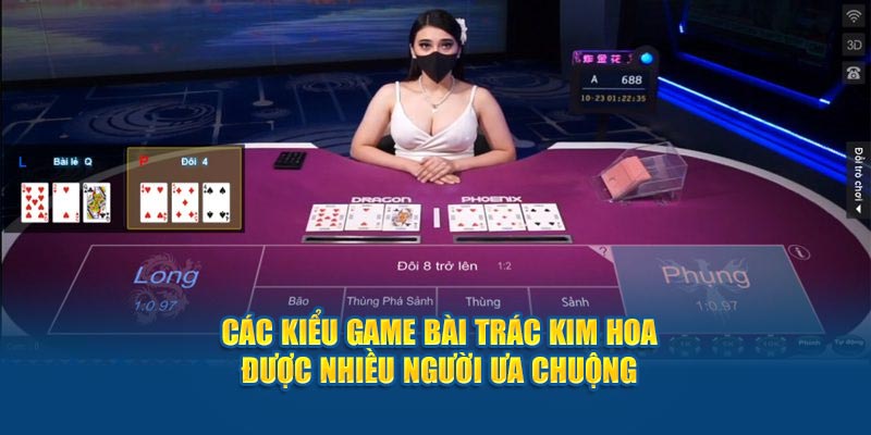 cac-kieu-game-bai-trac-kim-hoa-duoc-nhieu-nguoi-ua-chuong