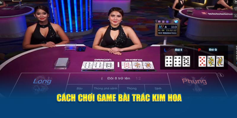 cach-choi-game-bai-trac-kim-hoa