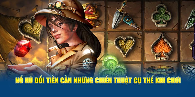 no-hu-doi-tien-can-nhung-chien-thuat-cu-the-khi-choi